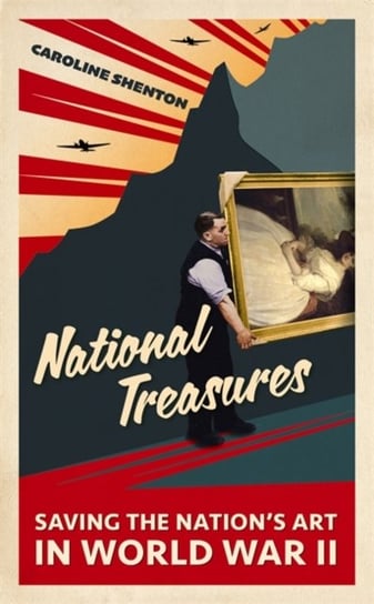 National Treasures: Saving The Nations Art in World War II Caroline Shenton