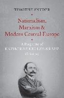 Nationalism, Marxism, and Modern Central Europe: A Biography of Kazimierz Kelles-Krauz, 1872-1905 Snyder Timothy