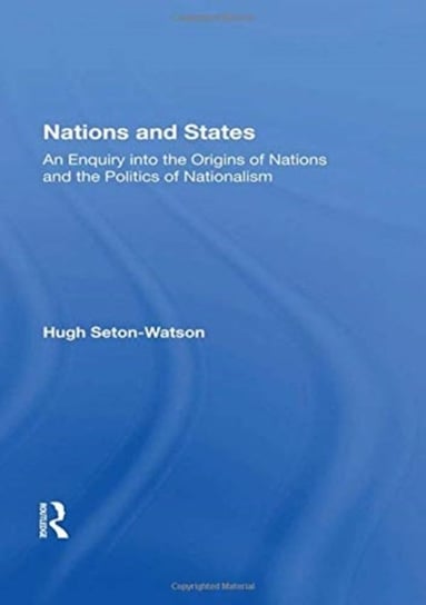 Nations And States: An Enquiry Into The Origins Of Nations And The Politics Of Nationalism Hugh Seton-Watson