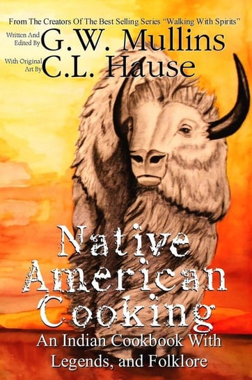 Native American Cooking An Indian Cookbook With Legends, And Folklore Mullins G.W.