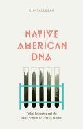 Native American DNA: Tribal Belonging and the False Promise of Genetic Science Tallbear Kim