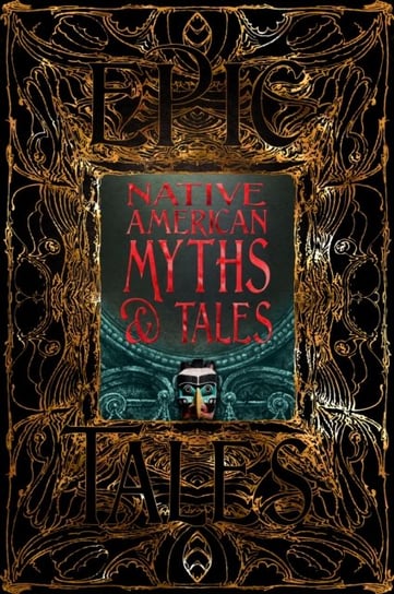 Native American Myths & Tales: Epic Tales Opracowanie zbiorowe
