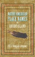 Native American Place Names of Rhode Island Douglas-Lithgow R. A.