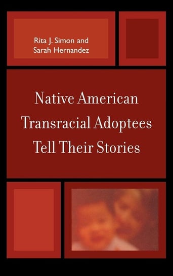 Native American Transracial Adoptees Tell Their Stories Simon Rita J.