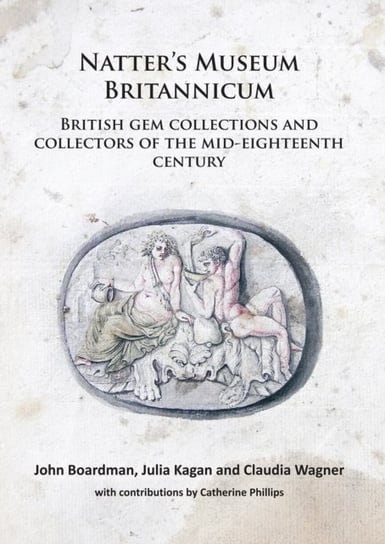 Natters Museum Britannicum: British Gem Collections And Collectors Of The Mid-Eighteenth Century Opracowanie zbiorowe