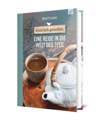 Natürlich genießen: Eine Reise in die Welt des Tees Brunnen-Verlag, Gießen