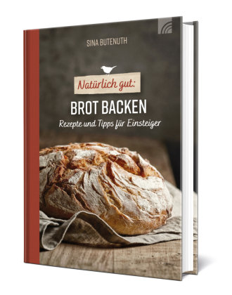 Natürlich gut: Brot backen Brunnen-Verlag, Gießen