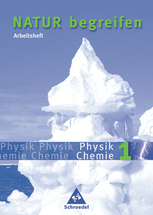 Natur begreifen Physik/ Chemie 1. Neubearbeitung. Arbeitsheft Schroedel Verlag Gmbh, Schroedel