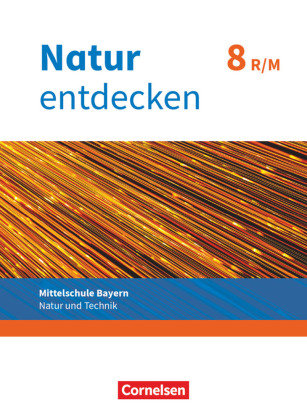 Natur entdecken - Neubearbeitung - Natur und Technik - Mittelschule Bayern 2017 - 8. Jahrgangsstufe Bayerischer Schulbuch-Verlag bsv