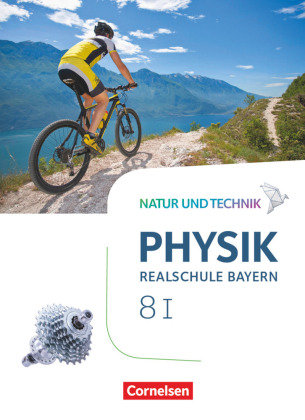 Natur und Technik - Physik Neubearbeitung - Realschule Bayern - Band 8: Wahlpflichtfächergruppe I Schülerbuch Cornelsen Verlag