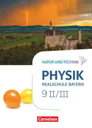 Natur und Technik - Physik Neubearbeitung - Realschule Bayern - Band 9: Wahlpflichtfächergruppe II-III Schülerbuch Cornelsen Verlag