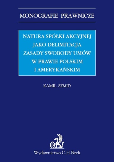 Natura spółki akcyjnej jako delimitacja zasady swobody umów w prawie polskim i amerykańskim Szmid Kamil