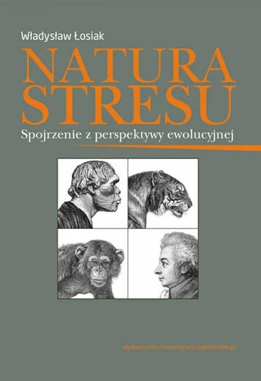 Natura stresu. Spojrzenie z perspektywy ewolucyjnej Łosiak Władysław
