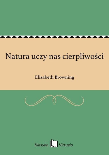 Natura uczy nas cierpliwości Browning Elizabeth