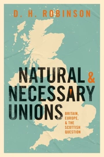 Natural and Necessary Unions: Britain, Europe, and the Scottish Question Opracowanie zbiorowe