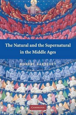 Natural and the Supernatural in the Middle Ages Bartlett Robert