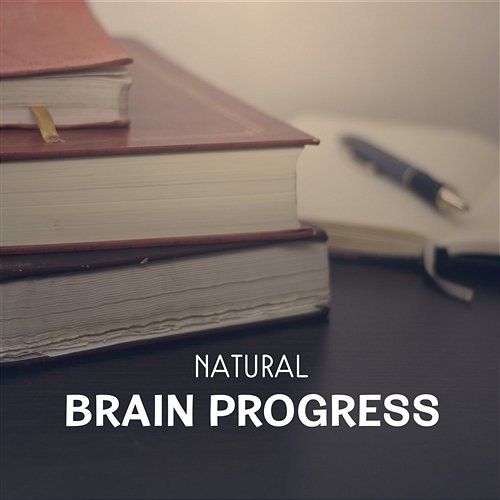 Natural Brain Progress – Meditation Music for Open Mind Exercises, Brain Stimulation, Natural Sounds to Focus & Concentrate Brain Stimulation Music Collective