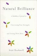 Natural Brilliance: A Buddhist System for Uncovering Your Strengths and Letting Them Shine Rockwell Irini Nadel