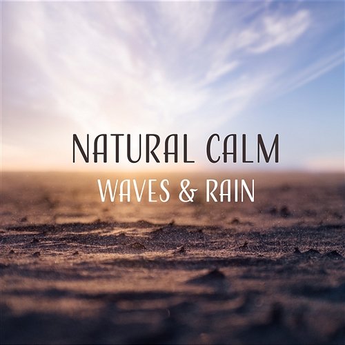 Natural Calm: Waves & Rain, Nature Music for Relaxation, Deep Sleep, Birds Song for Depression an Stress, Inner Harmony and Bliss Water Sounds Music Zone