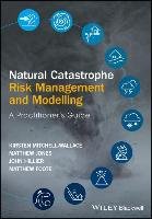 Natural Catastrophe Risk Management and Modelling Foote Matthew, Hillier Rev John, Mitchell-Wallace Kirsten, Jones Matthew