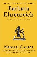 Natural Causes: An Epidemic of Wellness, the Certainty of Dying, and Killing Ourselves to Live Longer Ehrenreich Barbara
