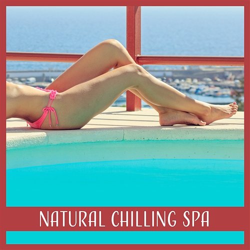 Natural Chilling Spa – Inner Meditations, Sounds of Nature, Relaxing Music, Total Rest Chilling Spa Universe