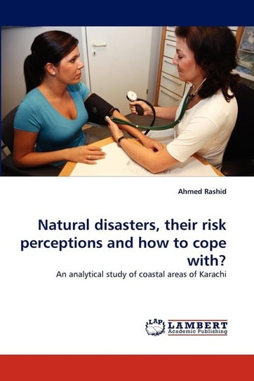 Natural Disasters, Their Risk Perceptions and How to Cope With? Rashid Ahmed