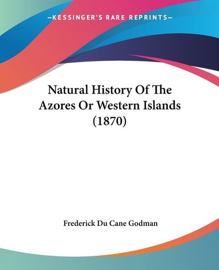 Natural History Of The Azores Or Western Islands (1870) Frederick Du Godman