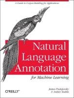 Natural Language Annotation for Machine Learning Pustejovsky James, Stubbs Amber