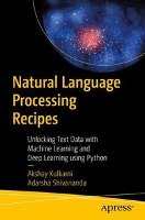 Natural Language Processing Recipes: Unlocking Text Data with Machine Learning and Deep Learning Using Python Kulkarni Akshay, Shivananda Adarsha