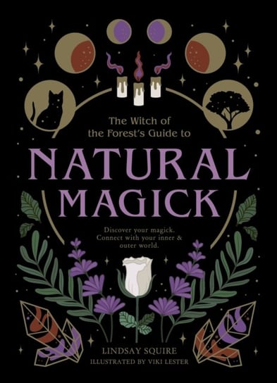Natural Magick: Discover your magick. Connect with your inner & outer world Lindsay Squire