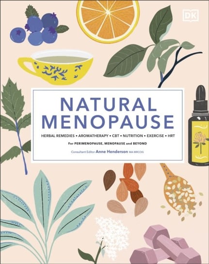 Natural Menopause: Herbal Remedies, Aromatherapy, CBT, Nutrition, Exercise, HRT...for Perimenopause Opracowanie zbiorowe
