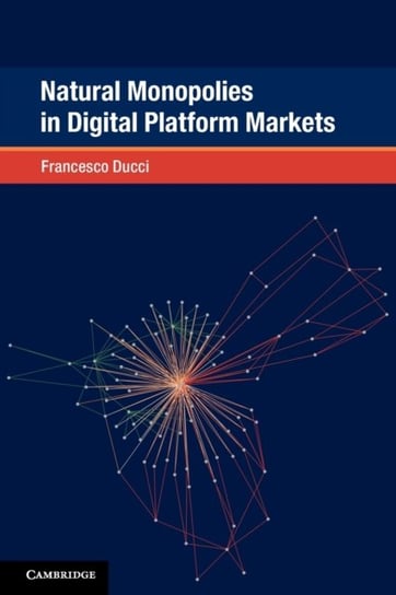 Natural Monopolies in Digital Platform Markets Opracowanie zbiorowe