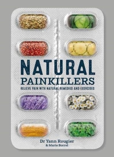 Natural Painkillers: Relieve Pain with Natural Remedies and Exercises Yann Rougier