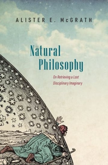Natural Philosophy: On Retrieving a Lost Disciplinary Imaginary Opracowanie zbiorowe