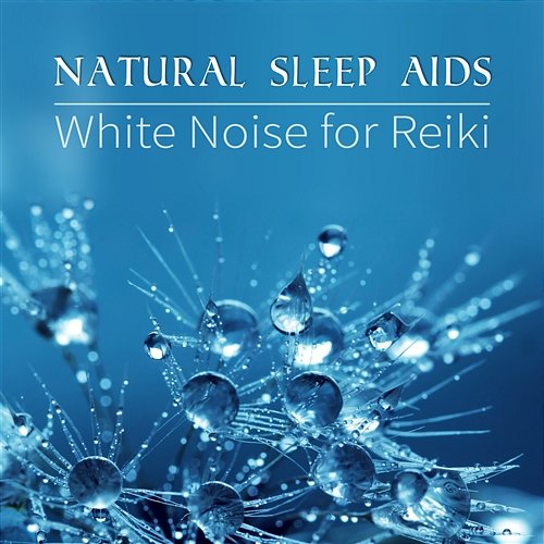 Natural Sleep Aids: White Noise for Reiki - Healing Songs for Insomnia Cures, Deep Relaxation Meditation Music Stages of Sleep Music Universe