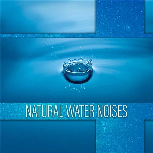 Natural Water Noises: 50 Sleepy Tracks to Help You Sleep, Soothe a Baby, Relax Fast Healing Waters Zone