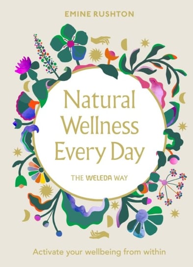 Natural Wellness Every Day: The Weleda Way Emine Rushton