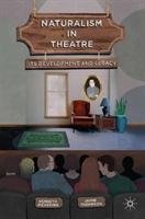 Naturalism in Theatre: Its Development and Legacy Pickering Kenneth, Thompson Jayne