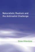 Naturalistic Realism and the Antirealist Challenge Khlentzos Drew