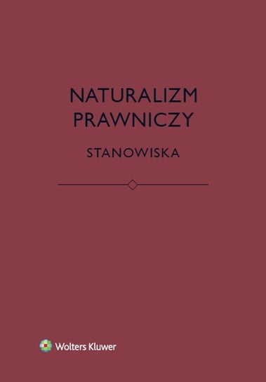 Naturalizm prawniczy. Stanowiska Brożek Bartosz, Eliasz Katarzyna, Kurek Łukasz, Stelmach Jerzy