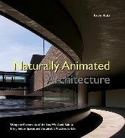 Naturally Animated Architecture: Using the Movements of the Sun, Wind, and Rain to Bring Indoor Spaces and Sustainable Practices to Life Nute Kevin