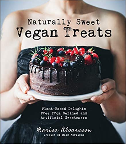 Naturally Sweet Vegan Treats: Plant-Based Delights Free from Refined and Artificial Sweeteners Alvarsson Marisa
