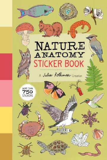 Nature Anatomy Sticker Book: A Julia Rothman Creation; More than 750 Stickers Rothman Julia