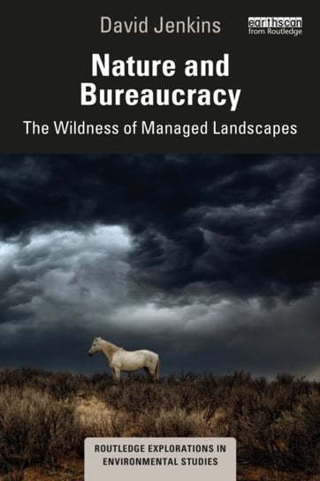 Nature and Bureaucracy: The Wildness of Managed Landscapes David Jenkins