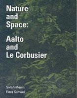Nature and Space: Aalto and Le Corbusier Menin And Samuel, Menin Sarah, Samuel Flora