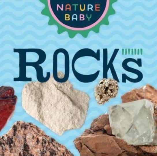 Nature Baby. Rocks & Minerals Opracowanie zbiorowe