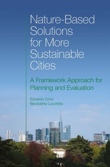 Nature-Based Solutions for More Sustainable Cities: A Framework Approach for Planning and Evaluation Opracowanie zbiorowe