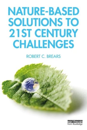 Nature-Based Solutions to 21st Century Challenges Robert C. Brears