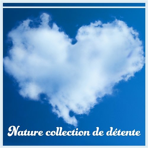 Nature collection de détente: Musique pour le sommeil, Méditation, Yoga, Sons pour soulager le stress, New age instrumentale Naturel Relaxation Ambiance